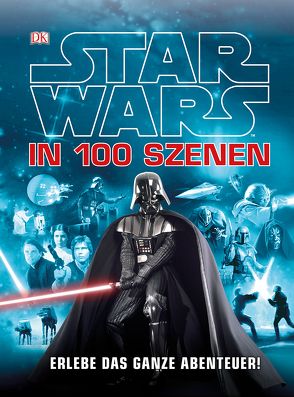 Star Wars™ in 100 Szenen – Erlebe das ganze Abenteuer! von Fry,  Jason