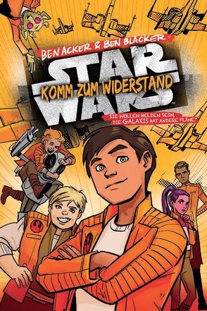 Star Wars: Komm zum Widerstand 1 von Acker,  Ben, Blacker,  Ben, Kasprzak,  Andreas, Wu,  Annie
