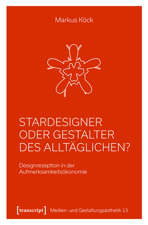 Stardesigner oder Gestalter des Alltäglichen? von Köck,  Markus