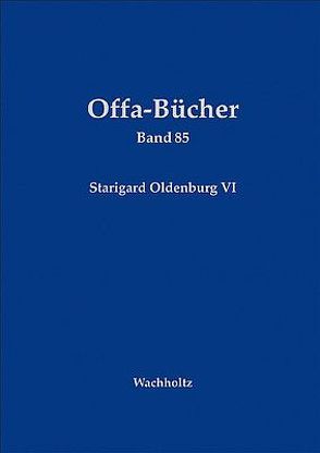 Starigard/Oldenburg – Hauptburg der Slawen in Wagrien VI von Gabriel,  Ingo, Kempke,  Torsten