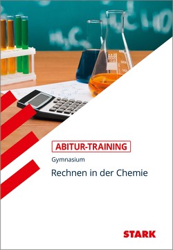 STARK Abitur-Training – Chemie Rechnen in der Chemie von Kanz,  Karl