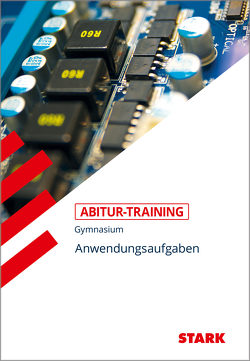 STARK Abitur-Training – Mathematik Anwendungsaufgaben von Endres,  Eberhard, Schmidt,  Bernhard