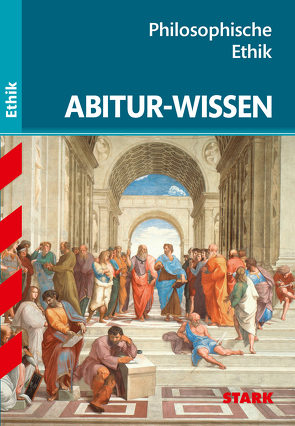 STARK Abitur-Wissen Ethik – Philosophische Ethik