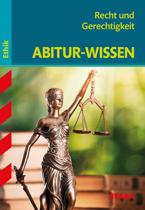 STARK Abitur-Wissen Ethik – Recht und Gerechtigkeit