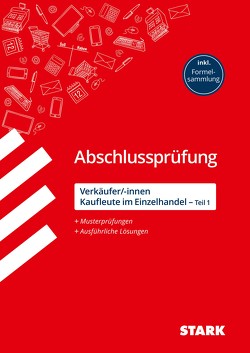 STARK Abschlussprüfung Ausbildung – Verkäufer/-innen und Kaufleute im Einzelhandel (Teil 1) von Scharl,  Alexander, Schildwächter,  Tamara