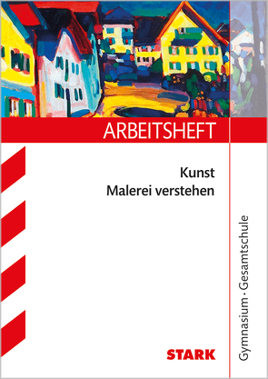 STARK Arbeitsheft Kunst Oberstufe – Malerei verstehen von Heckes,  Katja