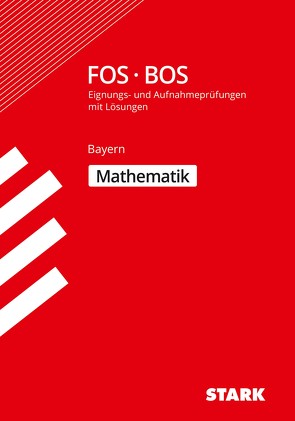 STARK Eignungs- und Aufnahmeprüfung FOS/BOS – Mathematik – Bayern