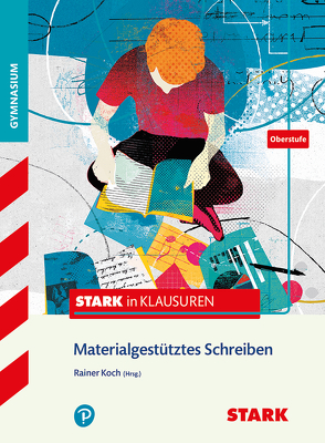 STARK Stark in Deutsch – Oberstufe – Materialgestütztes Schreiben von Adam,  Lothar, Koch,  Rainer, Lunkenheimer,  Frank