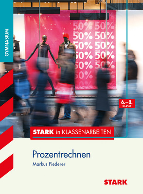 STARK Stark in Mathematik – Gymnasium – Prozentrechnen 6.-8. Klasse von Fiederer,  Markus