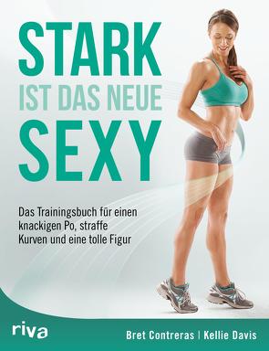 Stark ist das neue sexy von Contreras,  Bret, Davis,  Kellie