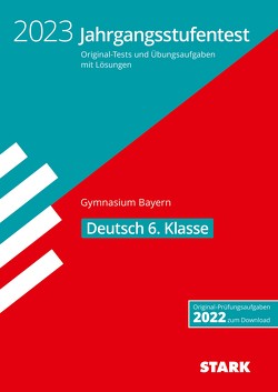 STARK Jahrgangsstufentest Gymnasium 2023 – Deutsch 6. Klasse – Bayern von Wünsche,  Maria