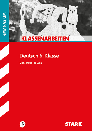 STARK Klassenarbeiten Gymnasium – Deutsch 6. Klasse von Höller,  Christine