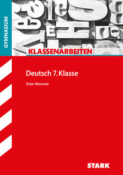 STARK Klassenarbeiten Gymnasium – Deutsch 7. Klasse von Wegner,  Dirk
