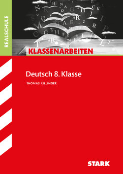 STARK Klassenarbeiten Realschule – Deutsch 8. Klasse von Killinger,  Thomas