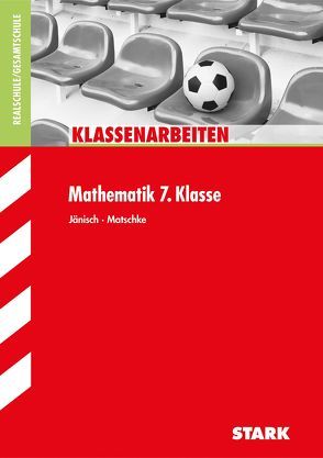 STARK Klassenarbeiten Realschule – Mathematik 7. Klasse von Jänisch,  Andrea, Matschke,  Wolfgang