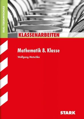 STARK Klassenarbeiten Realschule – Mathematik 8. Klasse von Matschke,  Wolfgang