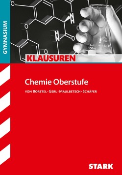 STARK Klausuren Gymnasium – Chemie Oberstufe von Gerl,  Thomas, Maulbetsch,  Christoph, Schäfer,  Steffen, von Borstel,  Gregor