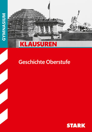 STARK Klausuren Gymnasium – Geschichte Oberstufe von Ehm,  Matthias, Fieberg,  Klaus, Heinßen,  Johannes, Henne,  Hermann, Impekoven,  Kirsten, Meyer,  Eva, Münchenhagen,  Wolfgang, Schütte,  Volker, Teichmann,  Katrin