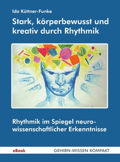 Stark, körperbewusst und kreativ durch Rhythmik (eBook) von Küttner-Funke,  Ida