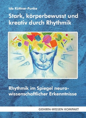 Stark, körperbewusst und kreativ durch Rhythmik (Taschenbuch) von Küttner-Funke,  Ida