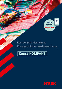 STARK Kunst-KOMPAKT – Kunstgeschichte, Künstlerische Gestaltung, Werkbetrachtung von Ilg,  Raimund