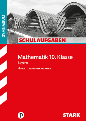 STARK Schulaufgaben Gymnasium – Mathematik 10. Klasse von Lautenschlager,  Horst
