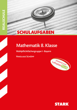 STARK Schulaufgaben Realschule – Mathematik 8. Klasse Gruppe I – Bayern von Schöpp,  Nikolaus