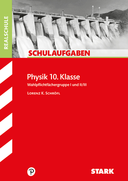 STARK Schulaufgaben Realschule – Physik 10. Klasse von Schröfl,  Lorenz