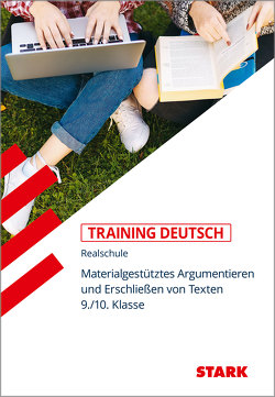 STARK Training Realschule – Deutsch Materialgestütztes Argumentieren und Erschließen von Texten 9./10. Klasse