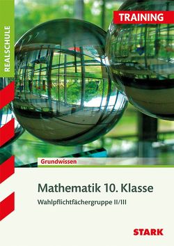 STARK Training Realschule – Mathematik 10. Klasse – Gruppe II/III von Angerer,  Susanne, Steiner,  Dietmar