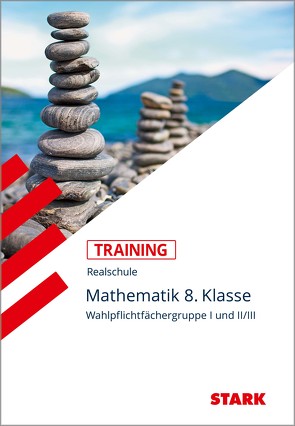 STARK Training Realschule – Mathematik 8. Klasse Gruppe I und II/III – Bayern von Hofmann,  Kurt