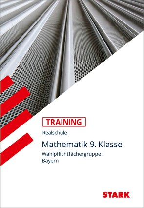 STARK Training Realschule – Mathematik 9. Klasse Gruppe I – Bayern von Porsch,  Barbara, Porsch,  Lothar