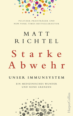 Starke Abwehr – Unser Immunsystem. Ein medizinisches Wunder und seine Grenzen. von Gockel,  Gabriele, Richtel,  Matt, Schuhmacher,  Naemi, Schuhmacher,  Sonja, Steckhan,  Barbara