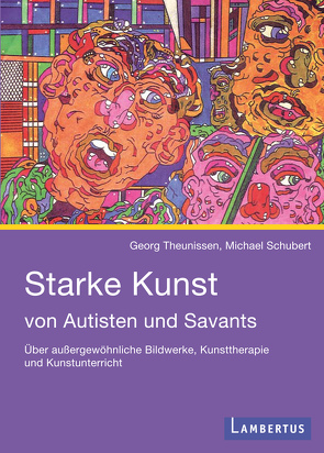 Starke Kunst von Autisten und Savants von Schubert,  Michael, Theunissen,  Georg