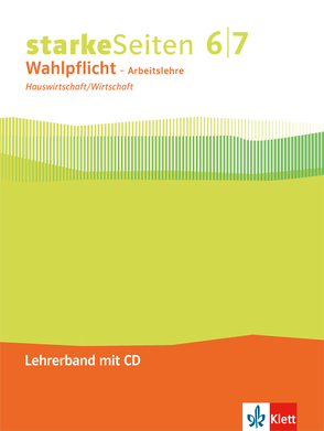 starkeSeiten Wahlpflicht – Arbeitslehre Hauswirtschaft/Wirtschaft 6/7. Ausgabe Nordrhein-Westfalen