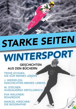 Starke Seiten – Wintersport von Hirscher,  Marcel, Schuba,  Trixi, Stecher,  Mario, Theiner,  Egon, Walkner,  Eva, Weissflog,  Jens