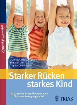 Starker Rücken – starkes Kind von Dommitzsch,  Dagmar, Larsen,  Christian, Miescher,  Bea