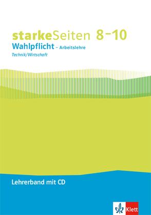 starkeSeiten Wahlpflicht – Arbeitslehre Technik/Wirtschaft 8-10. Ausgabe Nordrhein-Westfalen