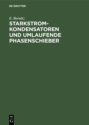 Starkstrom-Kondensatoren und umlaufende Phasenschieber von Bornitz,  E.