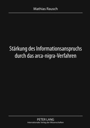 Stärkung des Informationsanspruchs durch das arca-nigra-Verfahren von Rausch,  Mathias