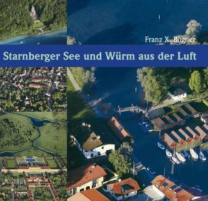 Starnberger See und Würm aus der Luft von Bogner,  Franz X.