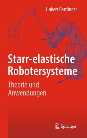 Starr-elastische Robotersysteme von Gattringer,  Hubert