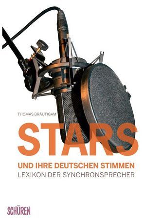 Stars und ihre deutschen Stimmen. Lexikon der Synchronsprecher von Bräutigam,  Thomas