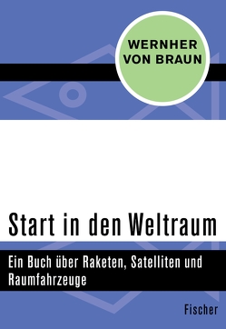 Start in den Weltraum von Braun,  Wernher von, Gartmann,  Heinz