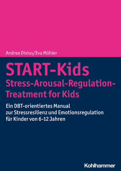 START-Kids – Stress-Arousal-Regulation-Treatment for Kids von Dixius,  Andrea, Möhler,  Eva