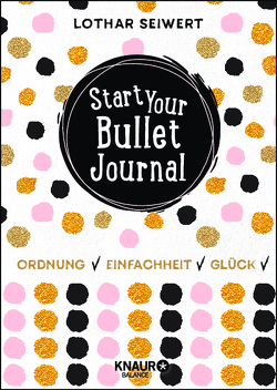 Start Your Bullet Journal von Seiwert,  Lothar, Sperling,  Silvia