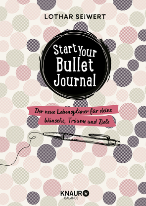 Start your Bullet Journal von Seiwert,  Lothar, Sperling,  Silvia