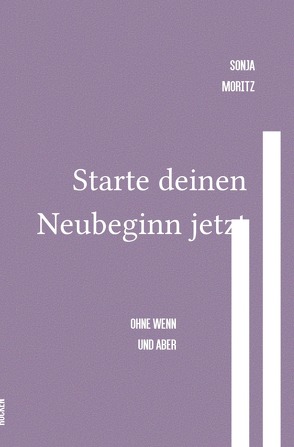 Starte deinen Neubeginn jetzt von Moritz,  Sonja