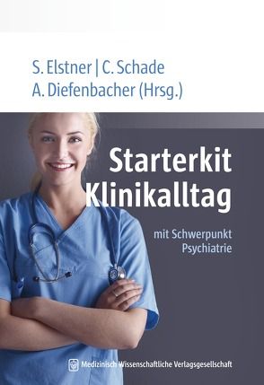 Starterkit Klinikalltag von Diefenbacher,  Albert, Elstner,  Samuel, Schade,  Christoph