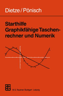 Starthilfe Graphikfähige Taschenrechner und Numerik von Dietze,  Siegfried, Pönisch,  Gerd